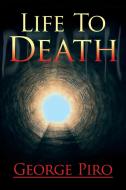 Life to Death di George Piro edito da Xlibris