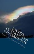Exodus, Leviticus and Deuteronomy: All the Bible Teaches about di Jerome Cameron Goodwin edito da Createspace