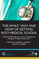 The What, Why & How Of Getting Into Medical School di Chris Graham, Dayo Kashimawo, Mike Thurm, Rajiv Sethi edito da Bpp Learning Media