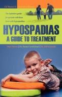 Hypospadias: A Guide to Treatment: The Definitive Guide for Parents with Boys Born with Hypospadias. di Matt Dorow, Suzan Carmichael, Bill Kennedy edito da Createspace