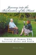 Journey Into the Backwaters of the Heart: Stories of Women Who Survived Hitler and Stalin di Laima Vince edito da Createspace