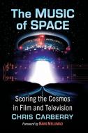 The Music Of Space di Chris Carberry edito da McFarland & Co Inc