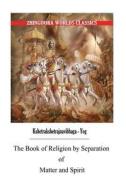 The Book of Religion by Separation of Matter and Spirit di Edwin Arnold edito da Createspace