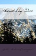 Bonded by Love di Julia Audrina Carrington edito da Createspace