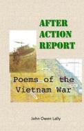 After Action Report: Poems of the Vietnam War di John Owen Lally edito da Createspace