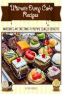 Ultimate Dump Cake Recipes: Ingredients and Directions to Prepare Delicious Des di Nrbooks edito da Createspace