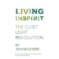 Living Inspirit: The Quiet Light Revolut di JENNIFER KITE edito da Lightning Source Uk Ltd