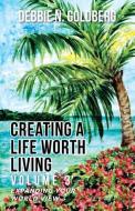 Creating a Life Worth Living di Debbie N. Goldberg edito da Balboa Press