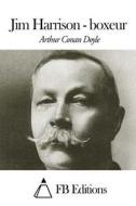 Jim Harrison - Boxeur di Arthur Conan Doyle edito da Createspace