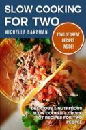Slow Cooking for Two: Delicious & Nutritious Slow Cooker & Crock Pot Recipes for Two People di Michelle Bakeman edito da Createspace
