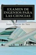 Examen de Ingenios Para Las Ciencias di Juan Huarte De San Juan edito da Createspace