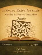 Kakuro Extra Grande Grades de Varios Tamanhos Deluxe - Volume 2 - 249 Jogos di Nick Snels edito da Createspace