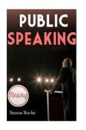 Public Speaking: Smart Ways to Get the Attention of Your Audience di Simon Roche edito da Createspace