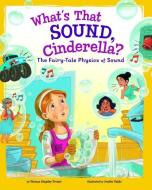 What's That Sound, Cinderella?: The Fairy-Tale Physics of Sound di Thomas Kingsley Troupe edito da PICTURE WINDOW BOOKS
