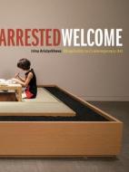 Arrested Welcome di Irina Aristarkhova edito da University Of Minnesota Press