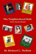 The Neighborhood Kids: 32 Short Stories of Kids Events di Richard L. McBain edito da Createspace
