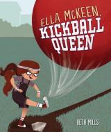 Ella McKeen, Kickball Queen di Beth Mills edito da CAROLRHODA BOOKS