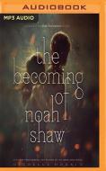 The Becoming of Noah Shaw di Michelle Hodkin edito da Audible Studios on Brilliance