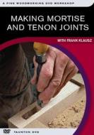 Making Mortise & Tenon Joints di FRANK KLAUSZ edito da Taunton Press