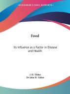 Food: Its Influence as a Factor in Disease and Health di John Henry Tilden, J. H. Tilden, John H. Tilden edito da Kessinger Publishing