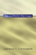 The Catholic Heritage di Lawrence Cunningham edito da WIPF & STOCK PUBL