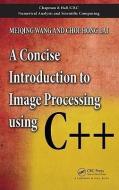 A Concise Introduction to Image Processing using C++ di Meiqing Wang, Choi-Hong Lai edito da Taylor & Francis Ltd