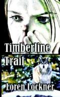 Timberline Trail di Loren Lockner edito da Virtualbookworm.com Publishing