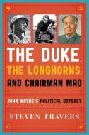 The Duke, the Longhorns, and Chairman Mao di Steven Travers edito da Taylor Trade Publishing