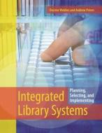 Integrated Library Systems di Desiree Webber, Andrew Peters edito da ABC-CLIO
