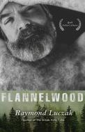 Flannelwood di Raymond Luczak edito da RED HEN PR