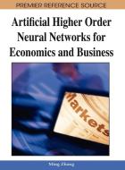 Artificial Higher Order Neural Networks for Economics and Business di Ming Zhang edito da Information Science Reference