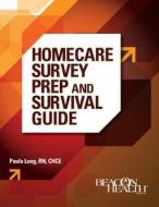 Homecare Survey Prep and Survival Guide di Paula Long edito da Healthleaders Media