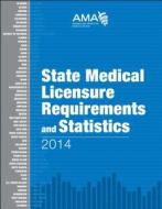 State Medical Licensure Requirements And Statistics di American Medical Association edito da American Medical Association