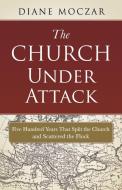 Church Under Attack di Diane Moczar edito da Sophia Institute Press