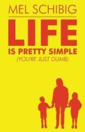Life Is Pretty Simple di Mel Schibig edito da America Star Books