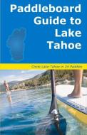 Paddleboard Guide to Lake Tahoe di Laura Norman edito da Bookbaby