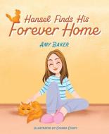Hansel Finds His Forever Home di Amy Baker edito da MASCOT KIDS