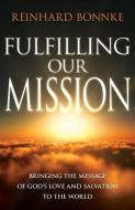 Fulfilling Our Mission: Bringing the Message of God's Love and Salvation to the World di Reinhard Bonnke edito da WHITAKER HOUSE