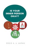 Is Your Inner Person Okay? di Eddie A. U. Akpan edito da Covenant Books