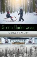 Green Underwear di McSweeney Terence McSweeney edito da Booklocker.com Inc