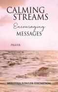 Calming Streams Encouraging Messages: Prayer with Each Message di Moletha Fowler-Thompson edito da XULON PR