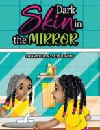 Dark Skin in the Mirror di Sharytta M. Scroggins edito da AUTHORHOUSE