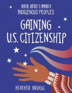 Gaining U.S. Citizenship di Heather Bruegl edito da CHERRY LAKE PUB