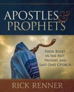 Apostles and Prophets: Their Roles in the Past, Present, and Last-Days Church di Rick Renner edito da HARRISON HOUSE