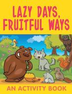 Lazy Days, Fruitful Ways (An Activity Book) di Jupiter Kids edito da Jupiter Kids