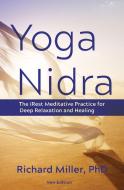 Yoga Nidra: The Irest Meditative Practice for Deep Relaxation and Healing di Richard Miller edito da SOUNDS TRUE INC