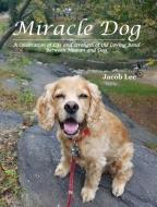 Miracle Dog di JACOB LEE edito da Lightning Source Uk Ltd