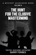THE HUNT FOR THE ELUSIVE MASTERMIND: A M di BARRY FORBES edito da LIGHTNING SOURCE UK LTD