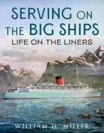 Serving on the Big Ships: Life on the Liners di William H. Miller edito da FONTHILL MEDIA