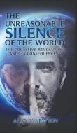 The Unreasonable Silence of the World di Alan V. Newton edito da Austin Macauley Publishers